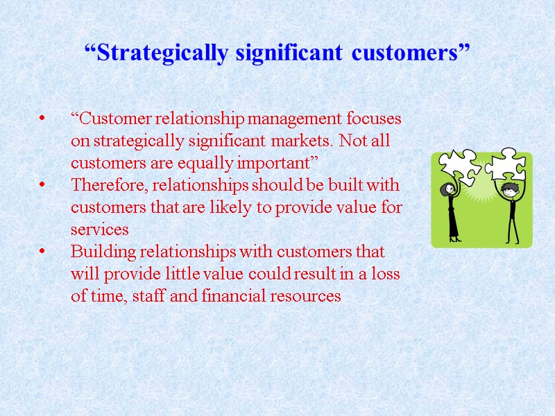 “Strategically significant customers” “Customer relationship management focuses on strategically significant markets. Not all customers